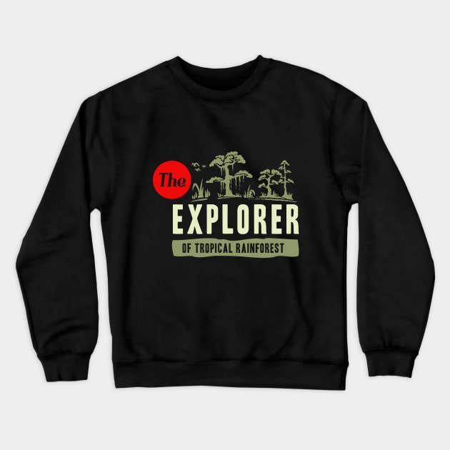 The Rainforest Explorer Crewneck Sweatshirt by RadCoolguy